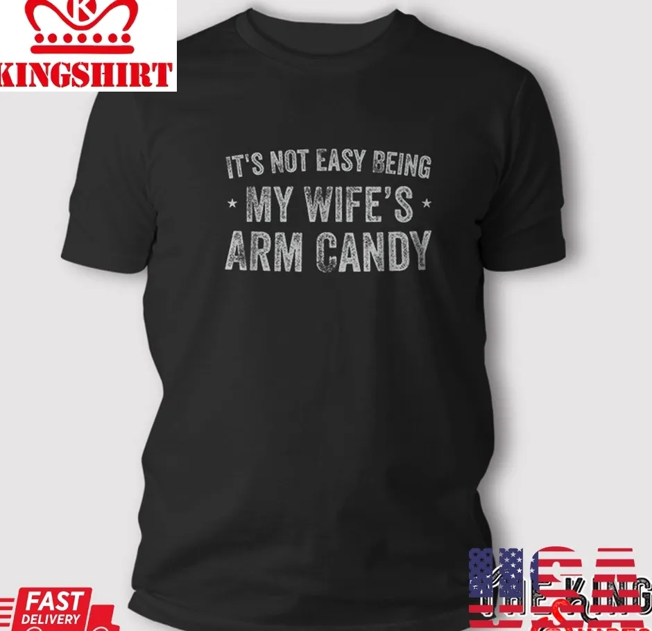 Father's Day It's Not Easy Being My Wife's Arm Candy Husband T Shirt TShirt
