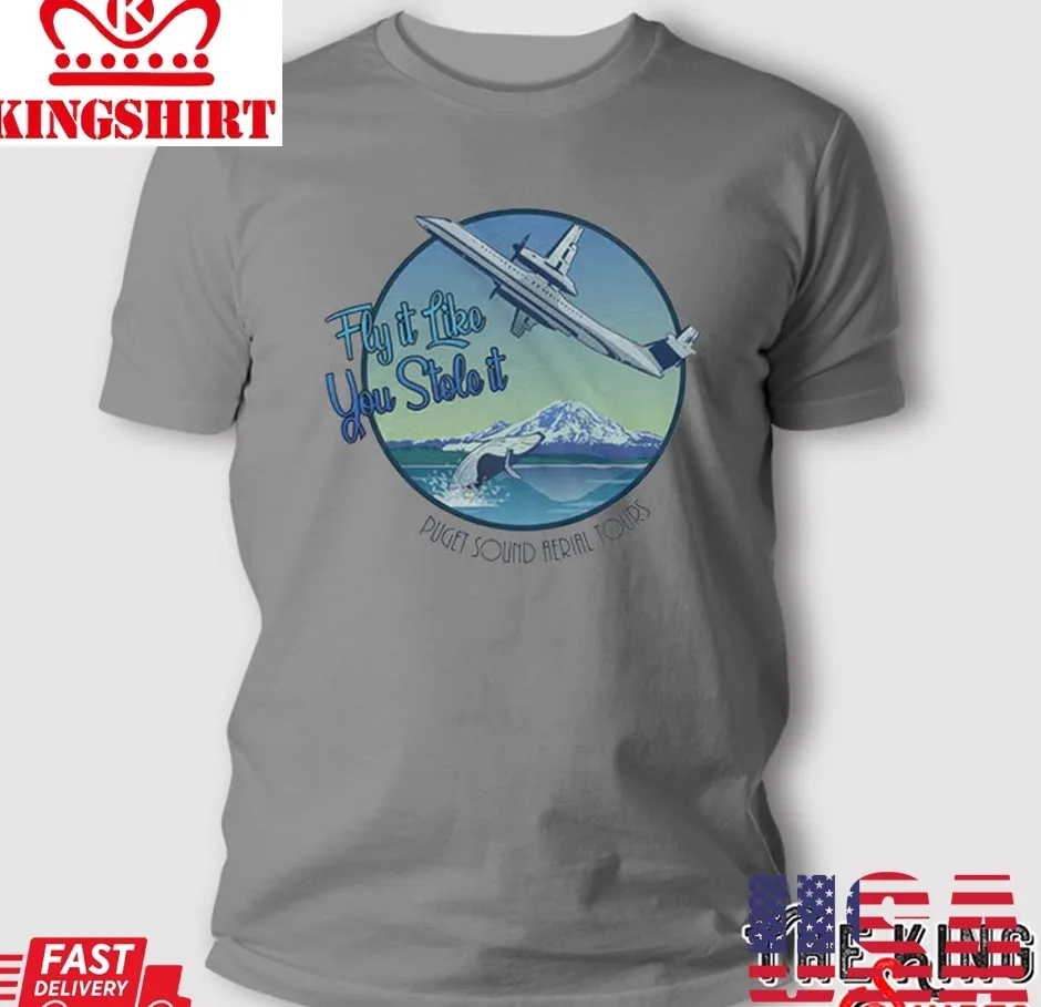 Fly It Like You Stole It T Shirt Puget Sound Aerial Tours TShirt