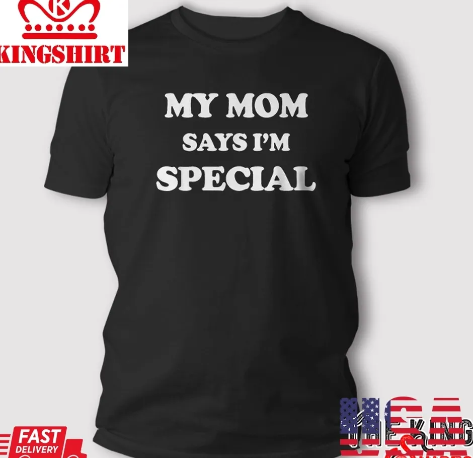 Funny My Mom Says I'm Special T Shirt Gift Size up S to 4XL