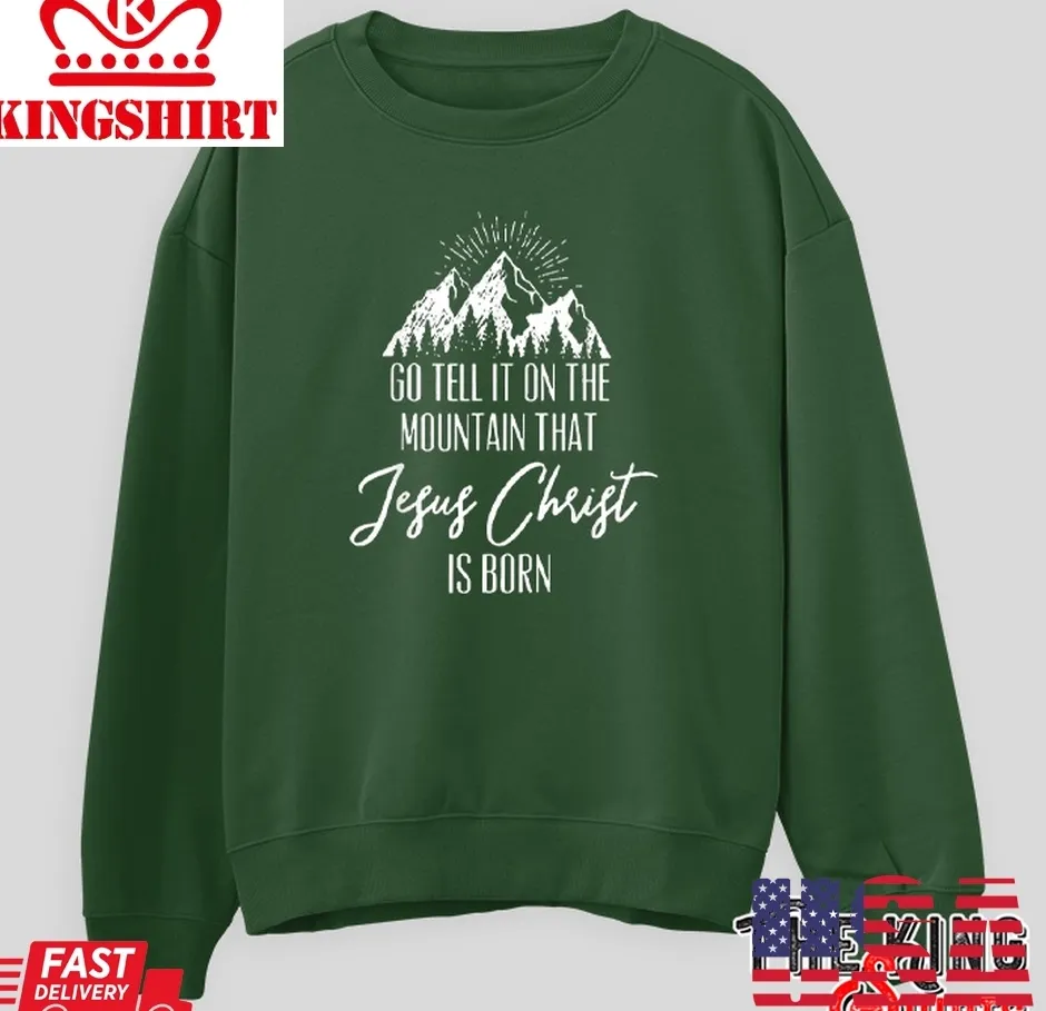 Go Tell It On The Mountain That Jesus Christ Is Born Printed Sweatshirt TShirt