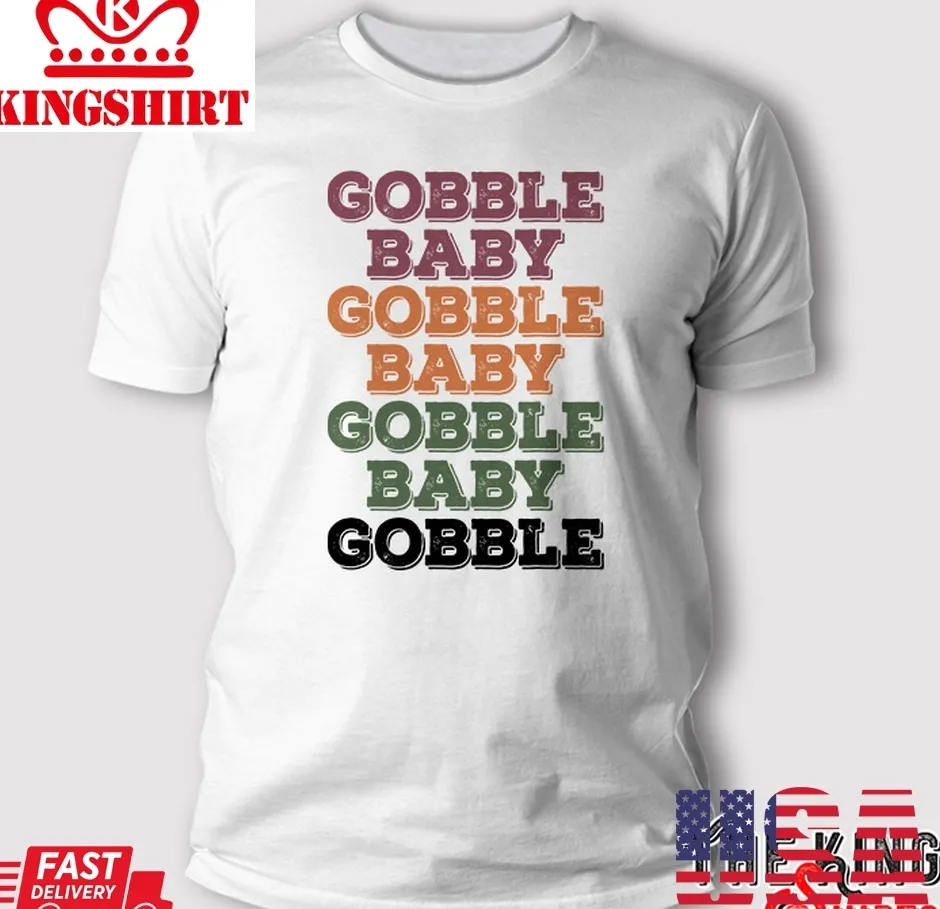 Gobble Baby Gobble Baby Gobble Baby Gobble Thanksgiving T Shirt Size up S to 4XL