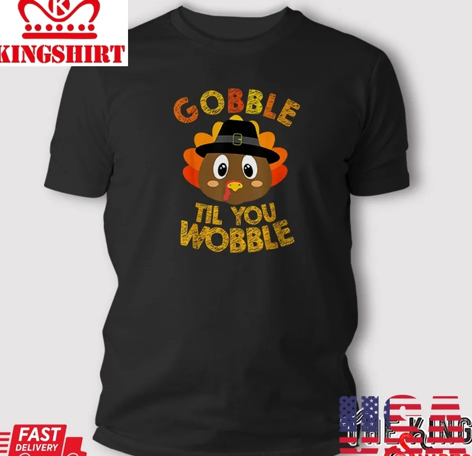 Gobble Til You Wobble Shirt Baby Outfit Toddler Thanksgiving T Shirt Plus Size