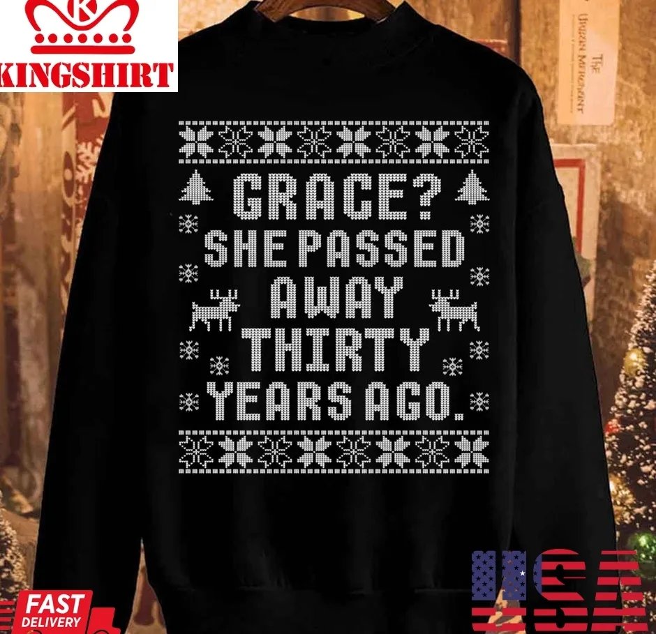 Grace She Passed Away Thirty Years Ago Unisex Sweatshirt Unisex Tshirt
