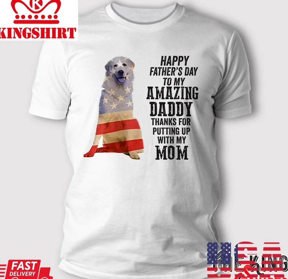 Great Pyrenees T Shirt, Happy FatherS Day My Amazing Daddy Unisex Tshirt