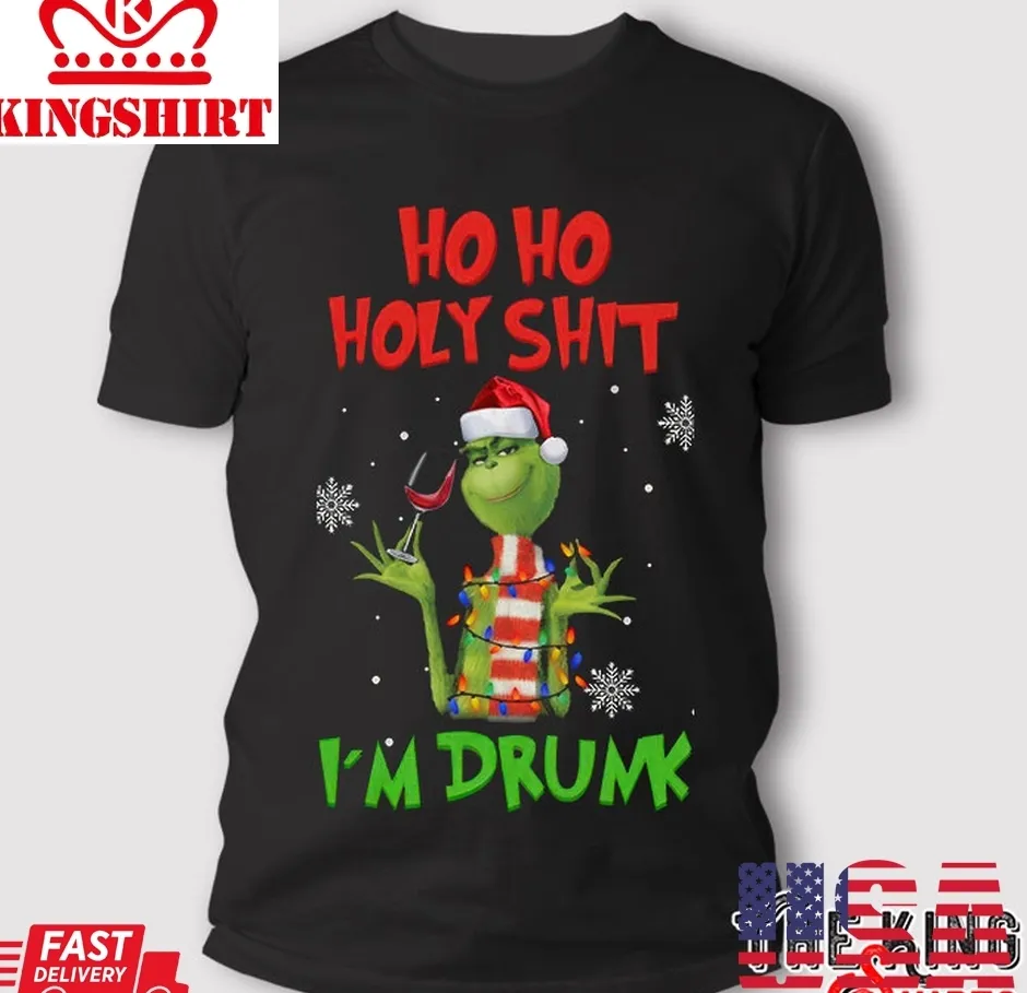 Grinch Christmas Ho Ho Holy Shit IM Drunk T Shirt TShirt