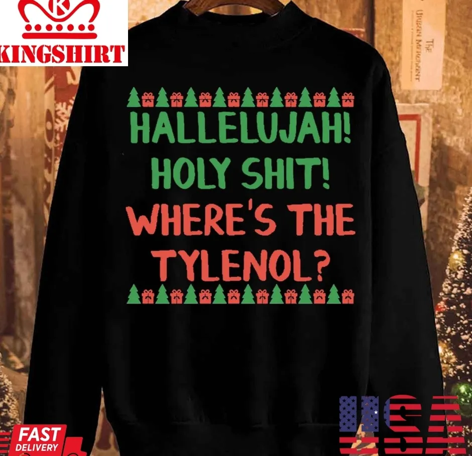 Hallelujah Holy Shit Where's The Tylenol Unisex Sweatshirt Unisex Tshirt
