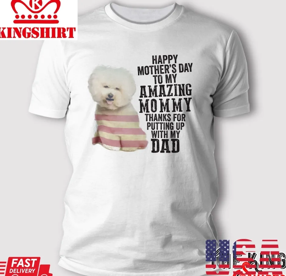 Happy MotherS Day To My Amazing Mommy Bichon Frise T Shirt Size up S to 4XL
