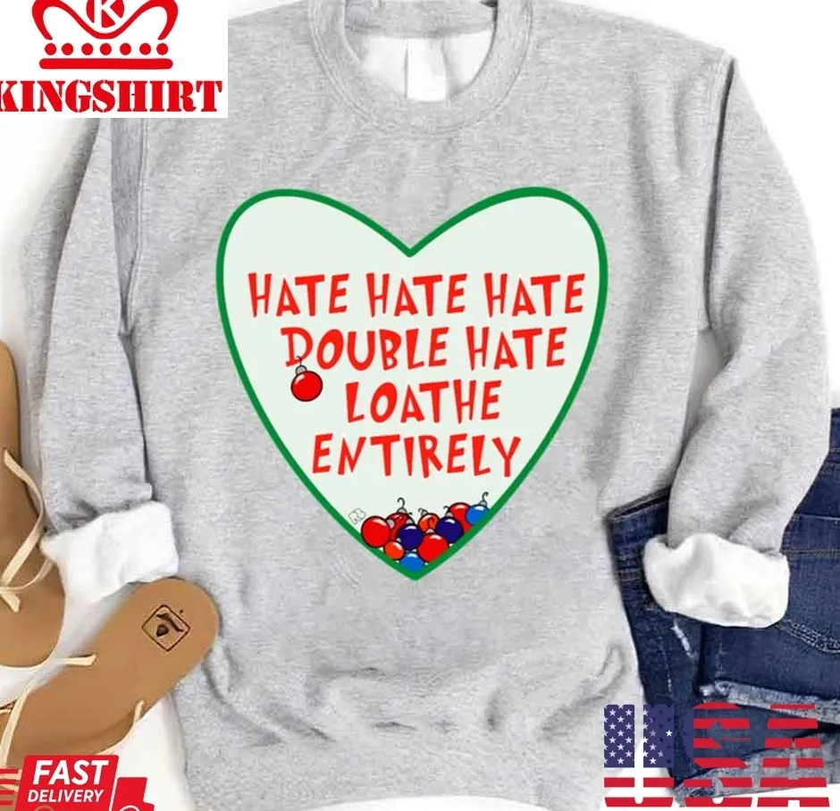 Hate Hate Hate Double Hate Loathe Entirely Unisex Sweatshirt TShirt