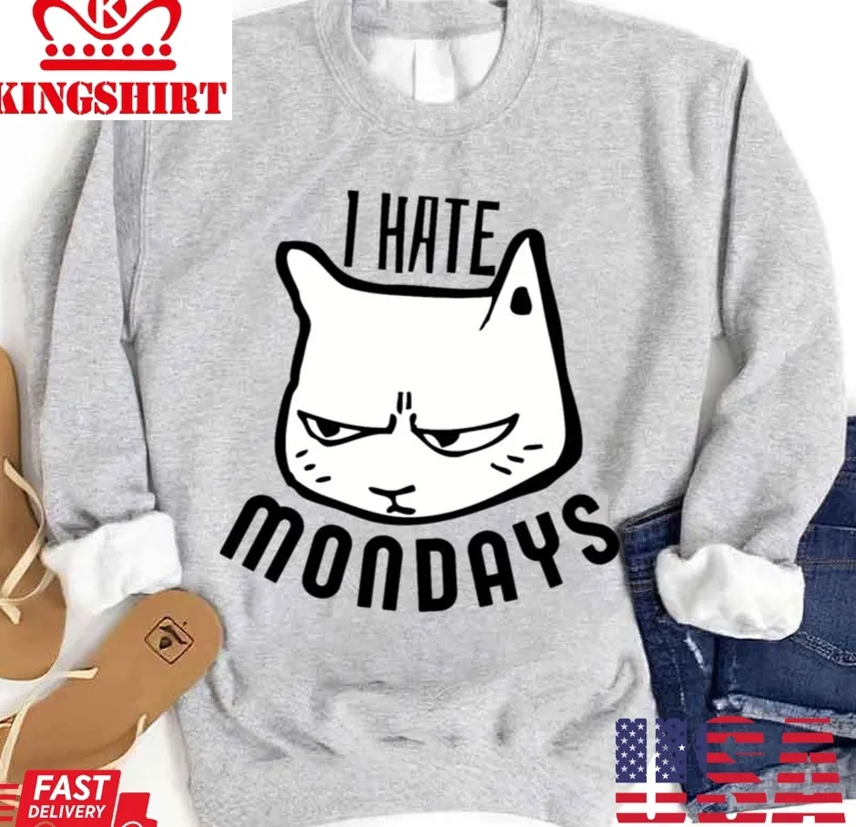 Hate Mondays I Hate Monday Unisex Sweatshirt TShirt