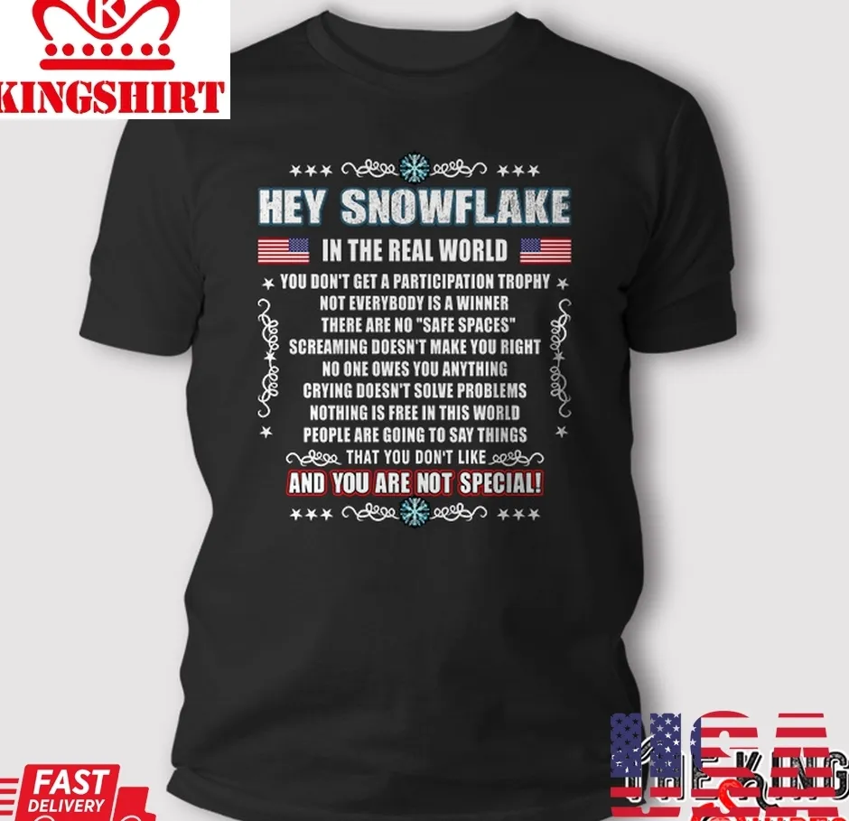 Hey Snowflake In The Real World T Shirt Size up S to 4XL