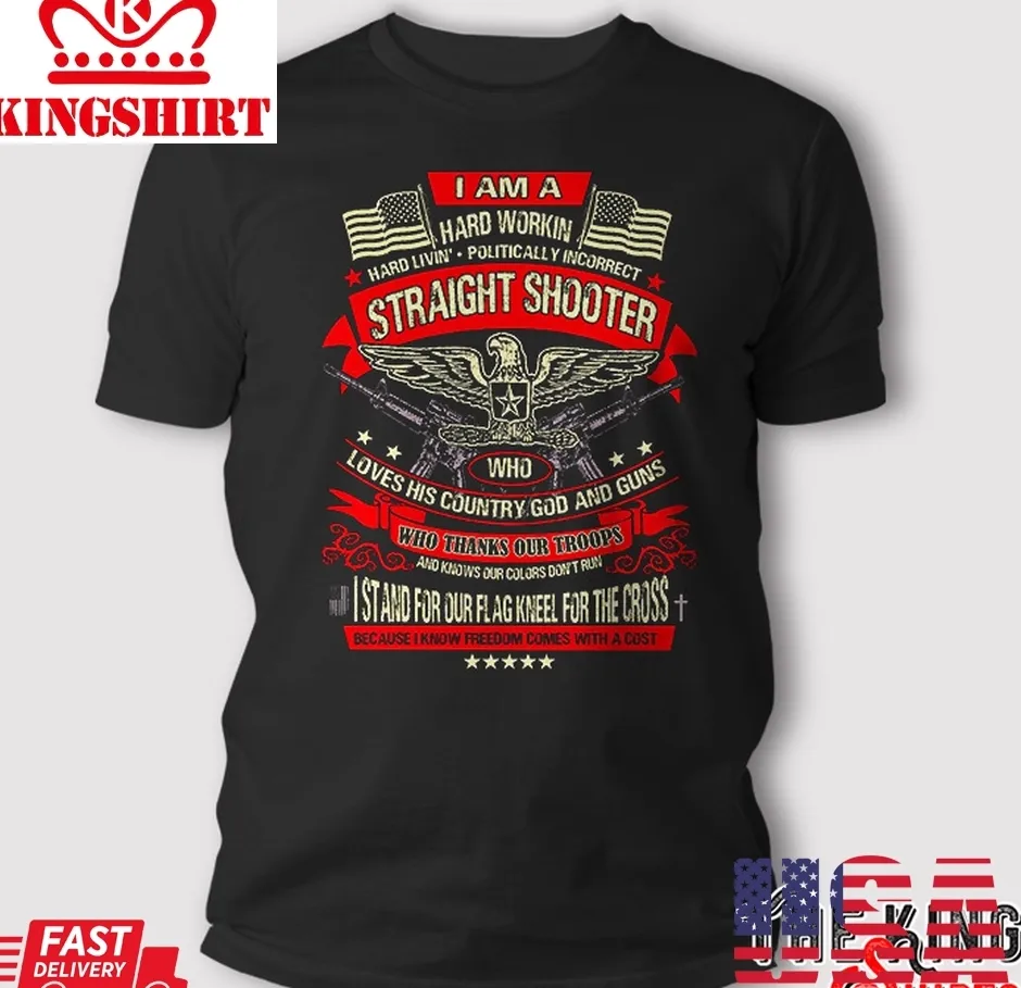 I Am A Hard Working Straight Shooter T Shirt Size up S to 4XL