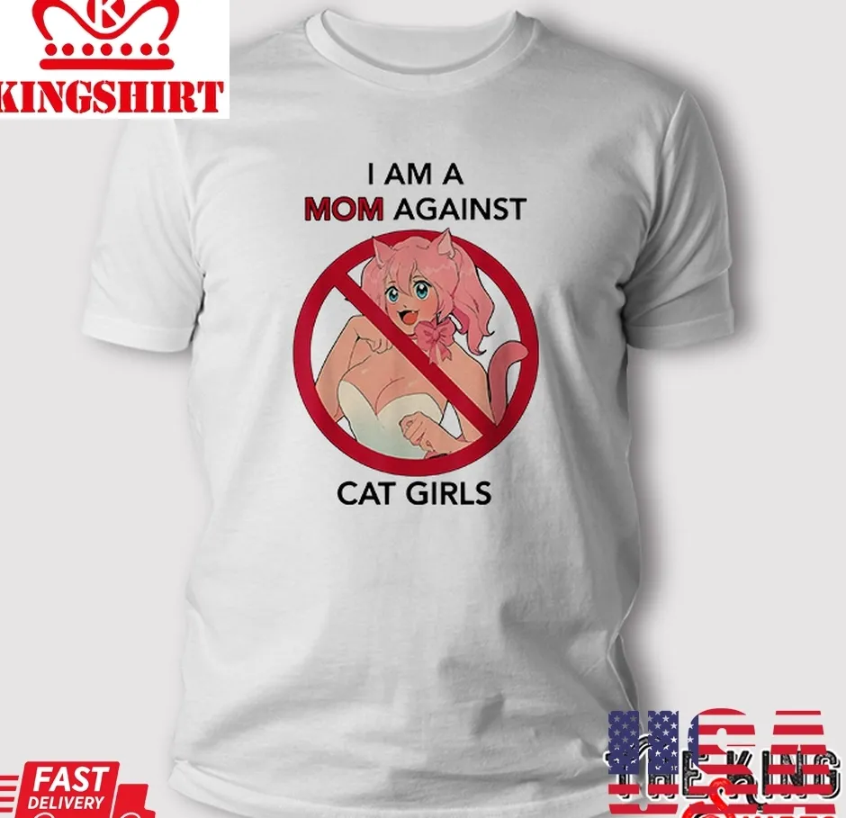 I Am A Mom Against Cat Girls T Shirt Unisex Tshirt