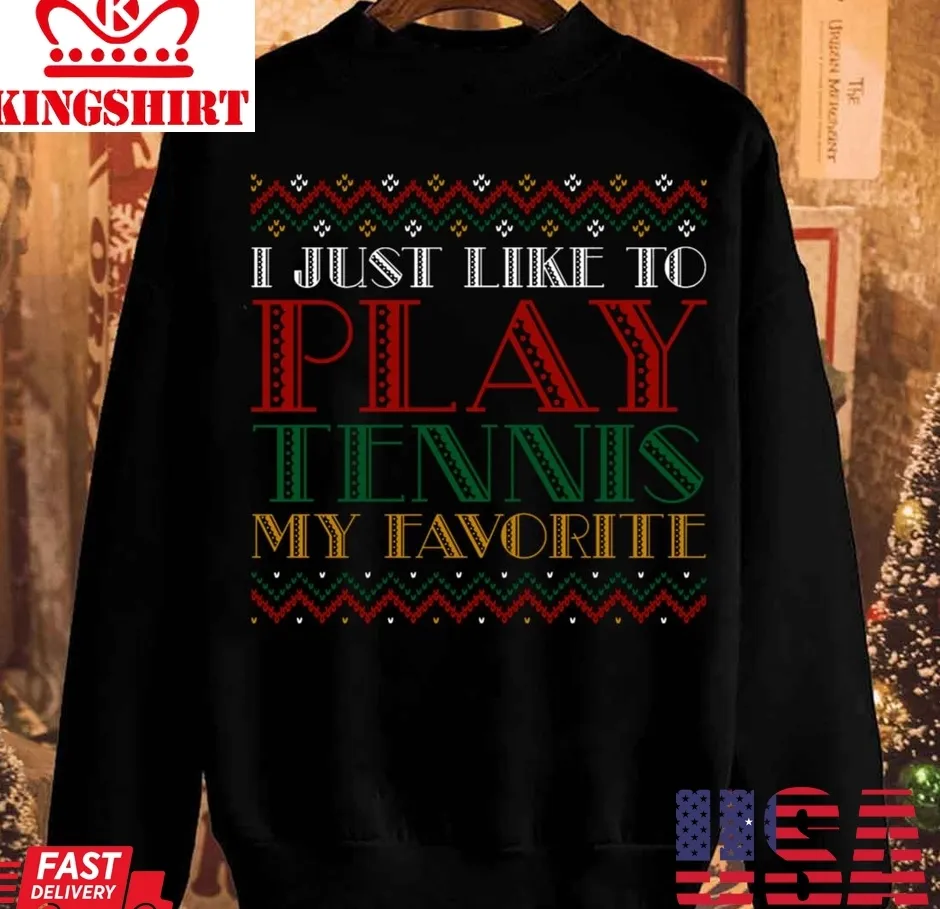 I Just Like To Play Tennis My Favorite Christmas Unisex Sweatshirt Plus Size