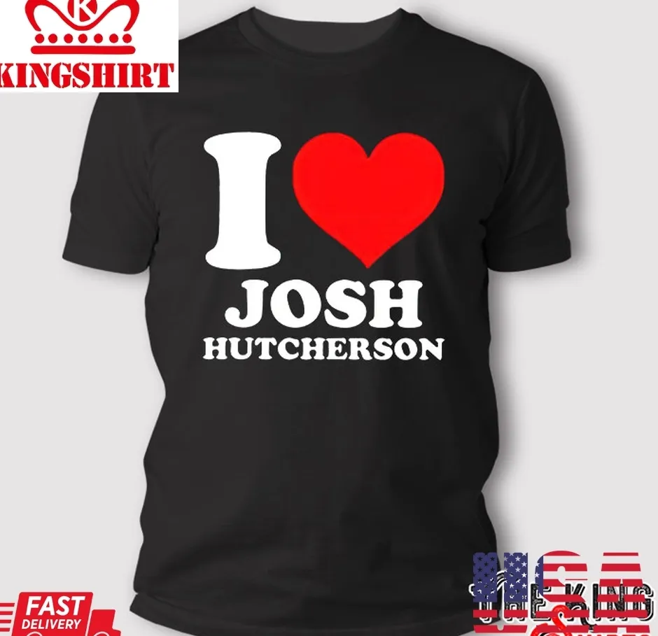 I Love Josh Hutcherson T Shirt Size up S to 4XL