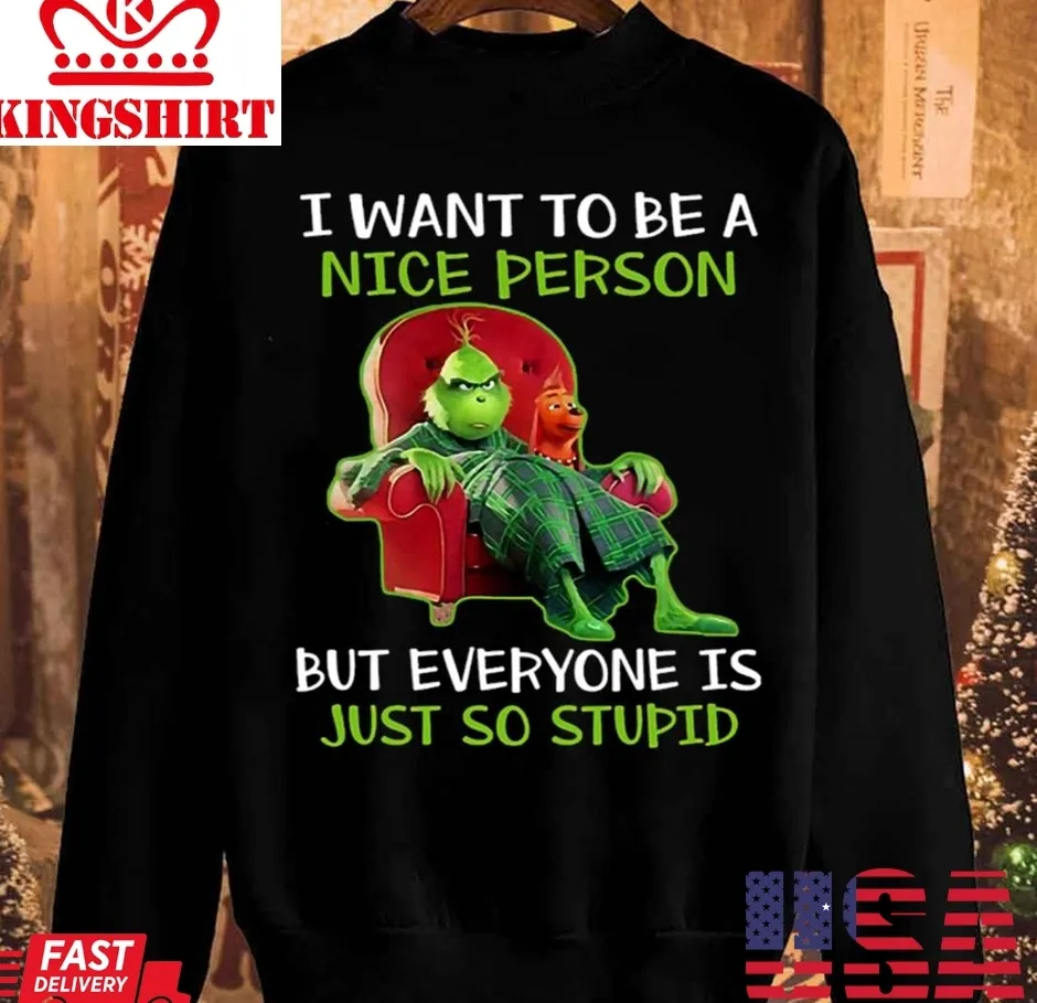 I Want To Be A Nice Person But Everyone Is Just So Stupid Unisex Sweatshirt TShirt