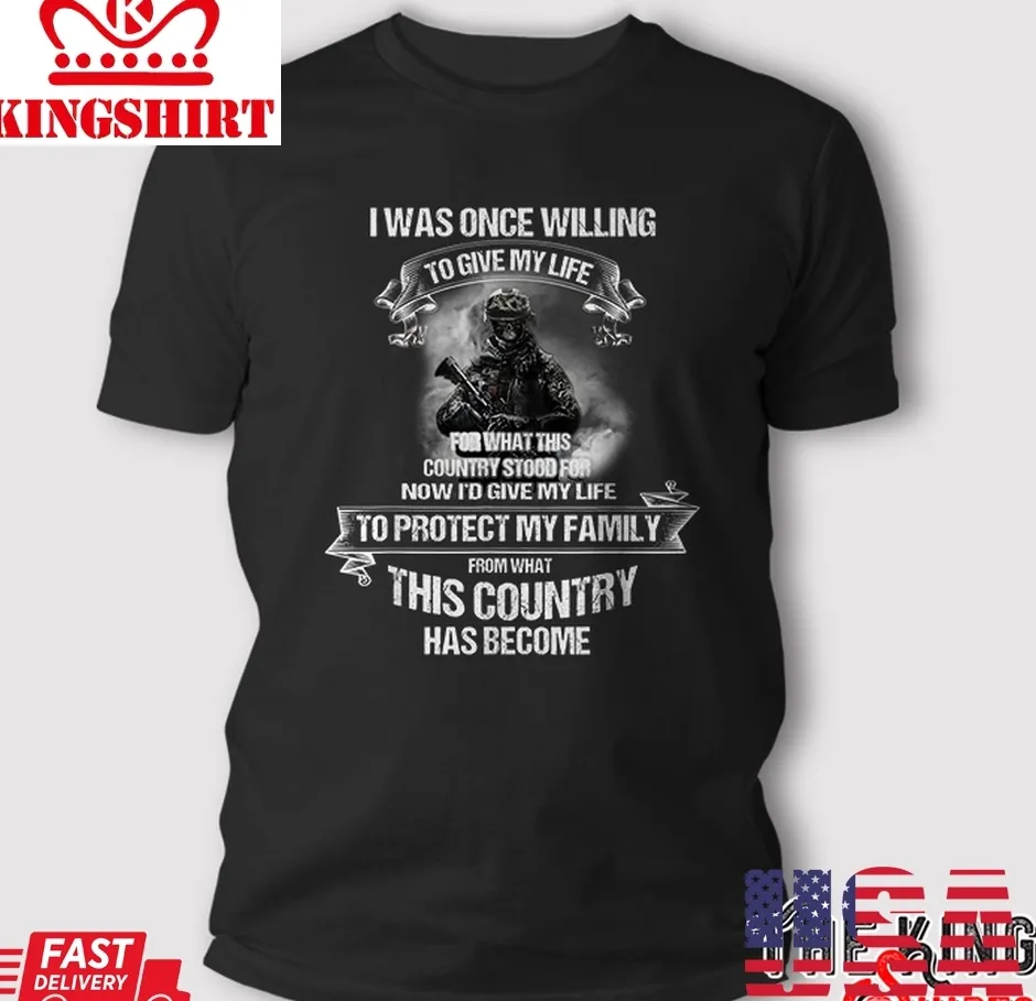 I Was Once Willing To Give My Life For This Country Veterans Day T Shirt Plus Size
