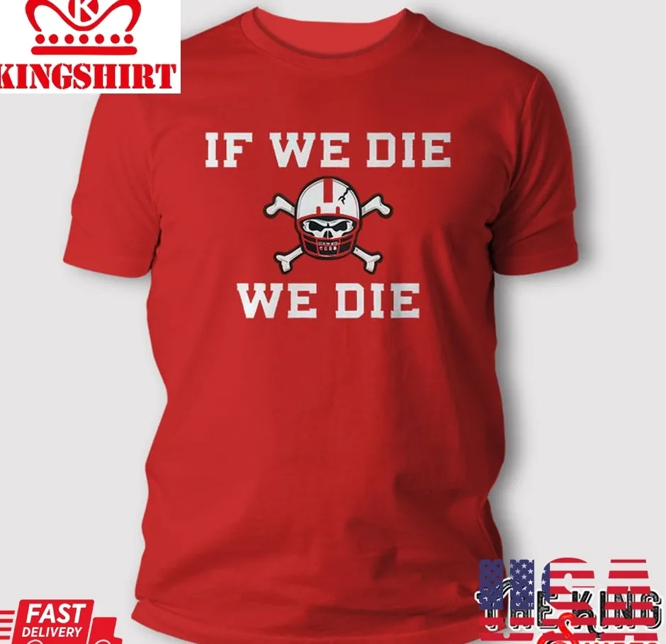 If We Die We Die T Shirt Size up S to 4XL