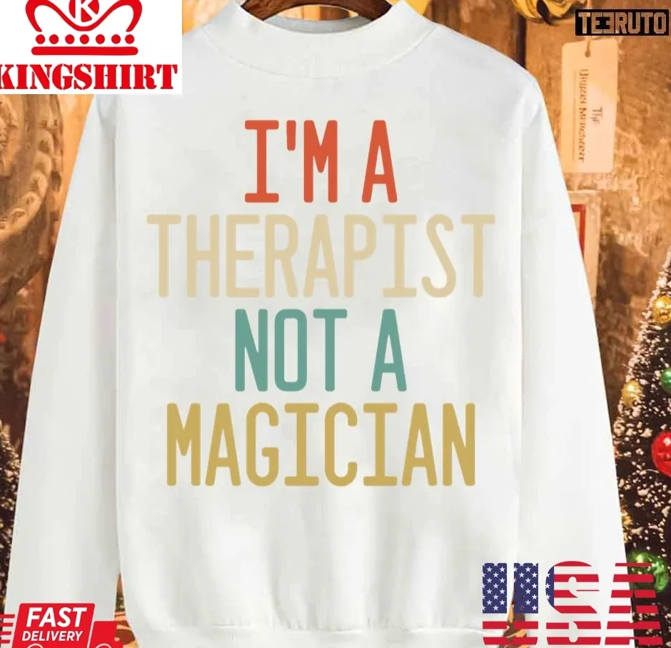 I'm A Therapist Not A Magician Unisex Sweatshirt Unisex Tshirt