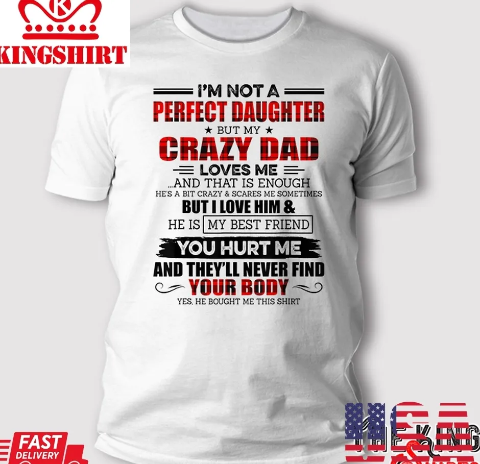 IM Not A Perfect Daughter But My Crazy Dad Loves Me T Shirt Plus Size