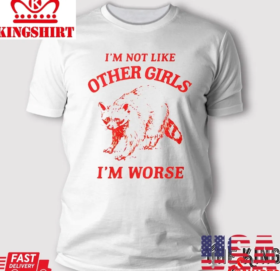 IM Not Like Other Girls I'm Worse T Shirt Plus Size