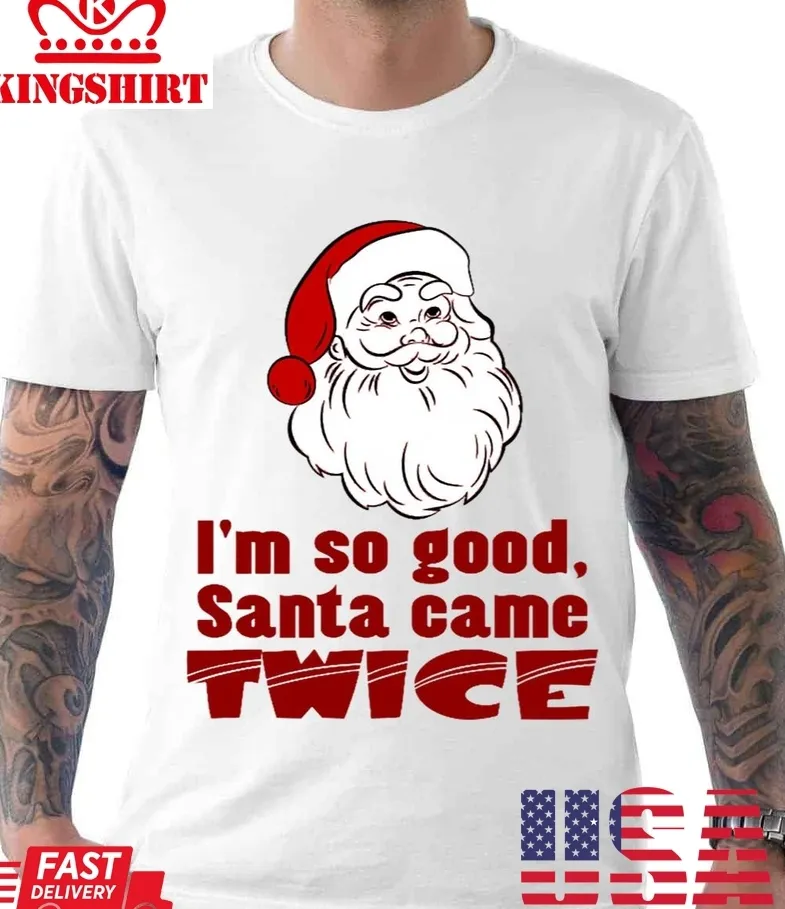I'm So Good Santa Came Twice Funny Retro Christmas Unisex T Shirt Size up S to 4XL
