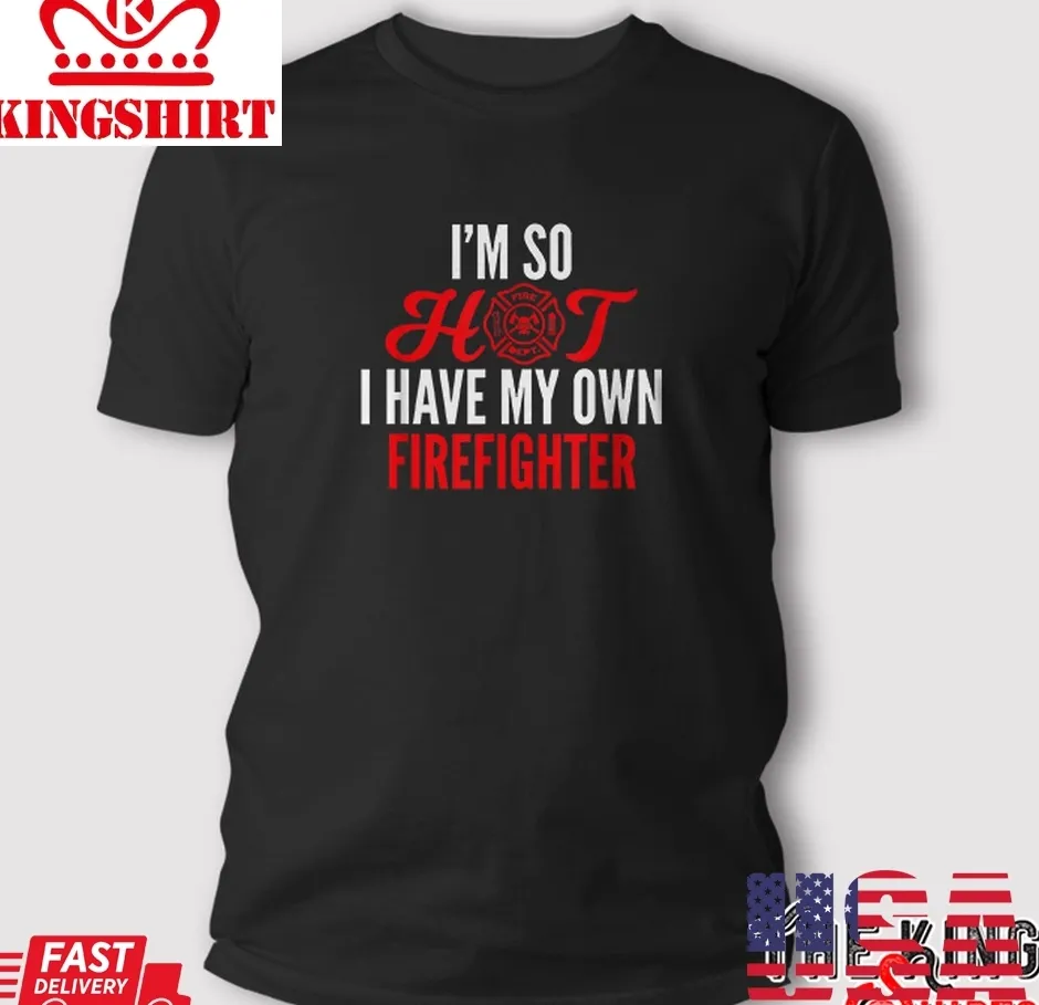 I'm So Hot I Have My Own Firefighter Wife T Shirt TShirt
