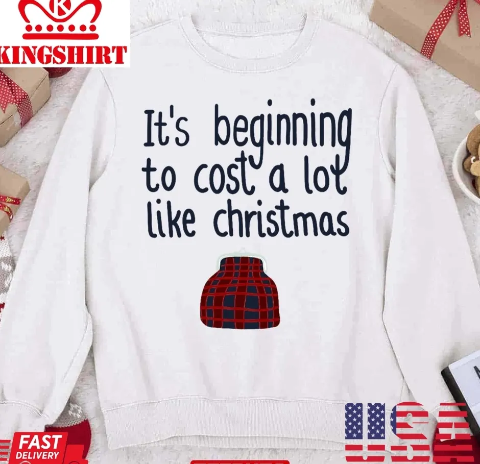 Its Beginning To Cost A Lot Like Christmas Unisex Sweatshirt TShirt