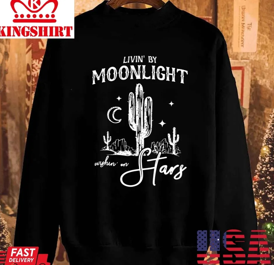 The cool Livin' By Moonlight Wishin' On Stars Unisex Sweatshirt Unisex Tshirt