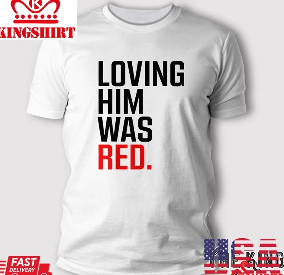 Oh Loving Him Was Red T Shirt Size up S to 4XL