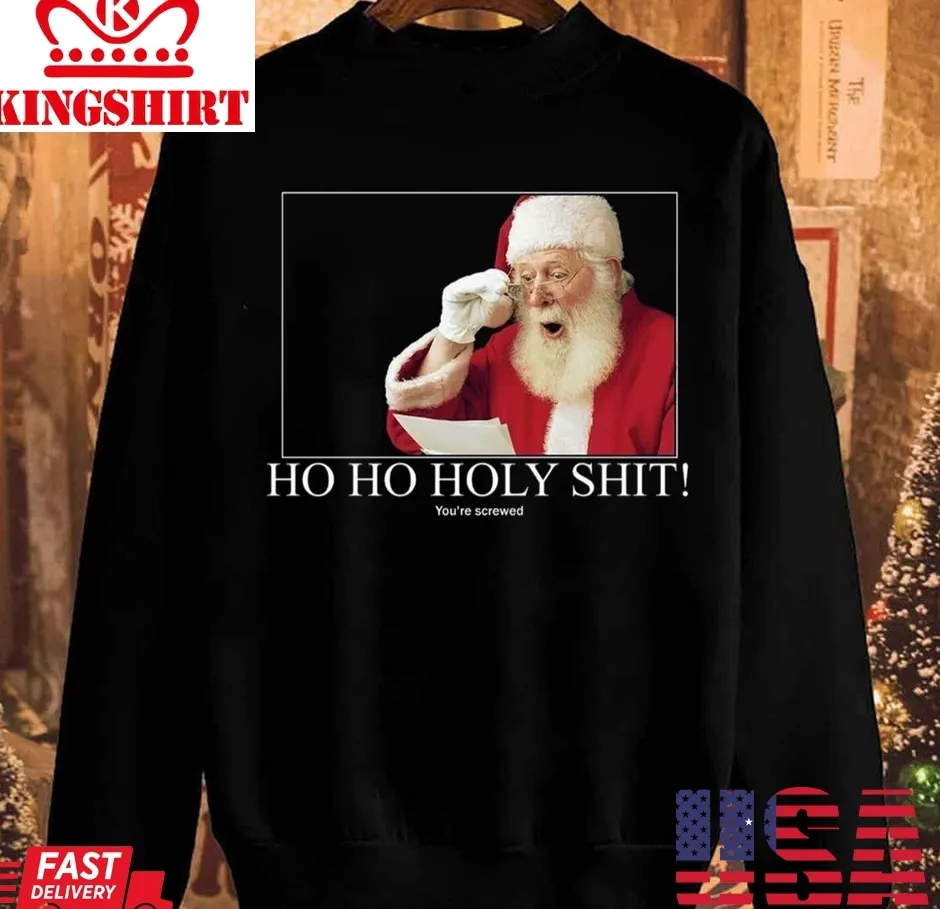Top Meme Santa Ho Ho Holy Shit You're Screwed Unisex Sweatshirt Plus Size