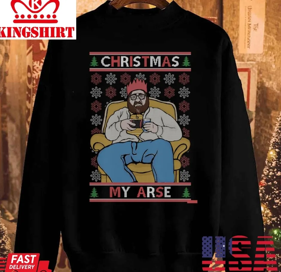 Love Shirt Merry Christmas My Arse Funny Grumpy British Unisex Sweatshirt Size up S to 4XL