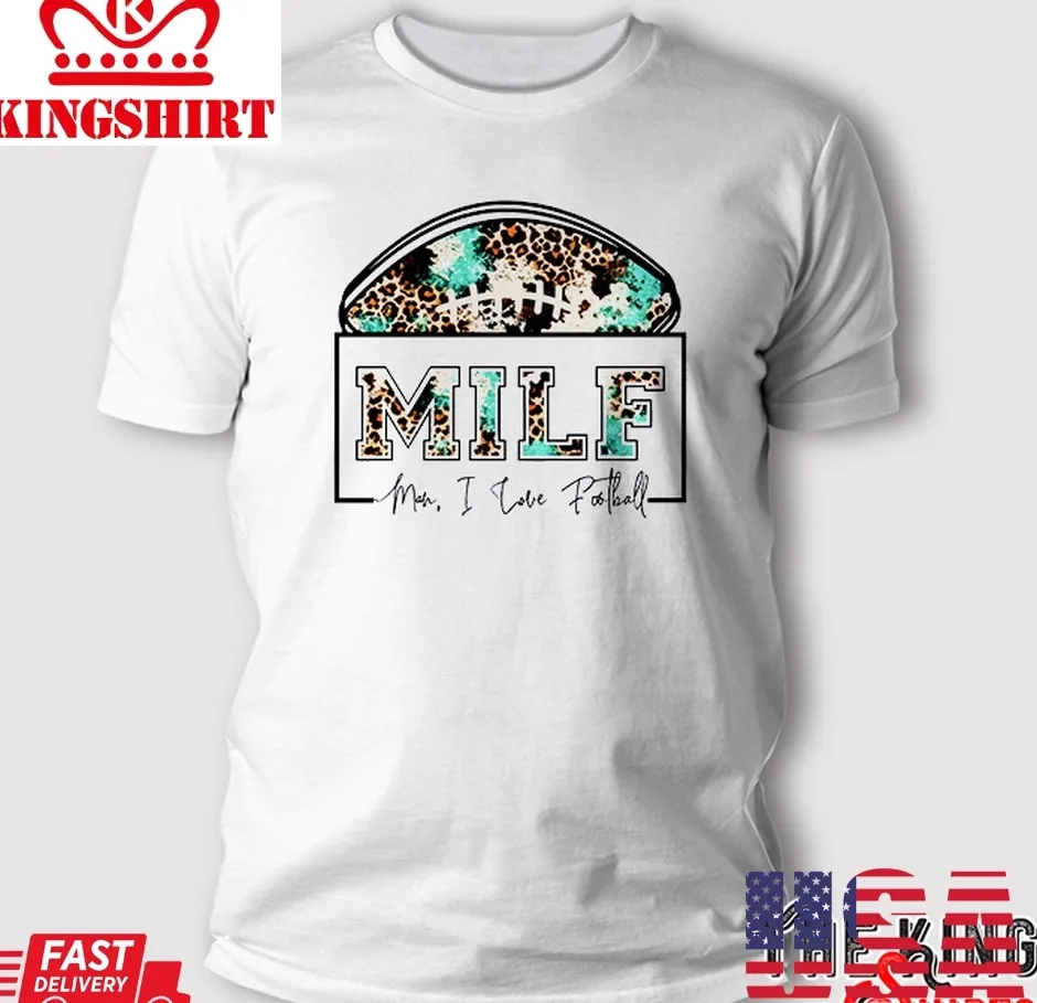 The cool Milf &8211; Man I Love Football T Shirt Unisex Tshirt