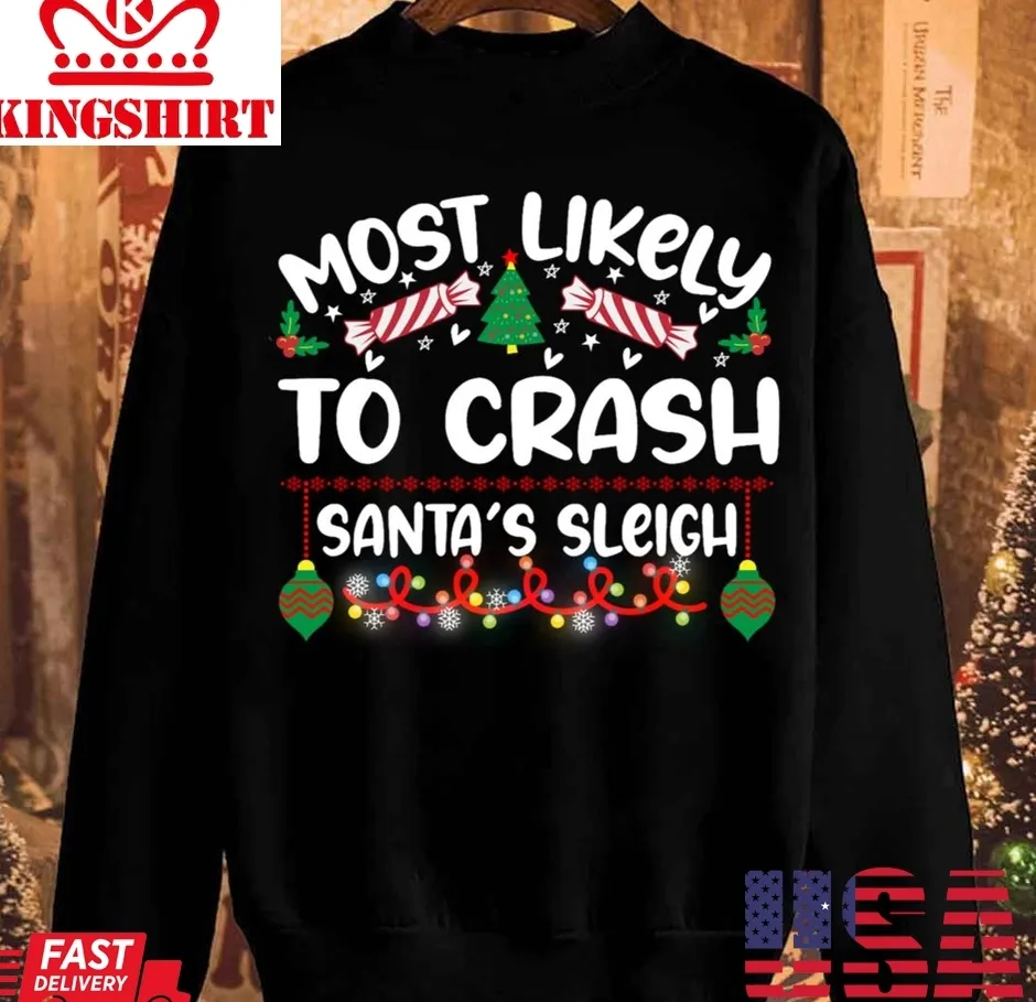 Vote Shirt Most Likely Crash Santa's Sleigh Christmas Unisex Sweatshirt Unisex Tshirt