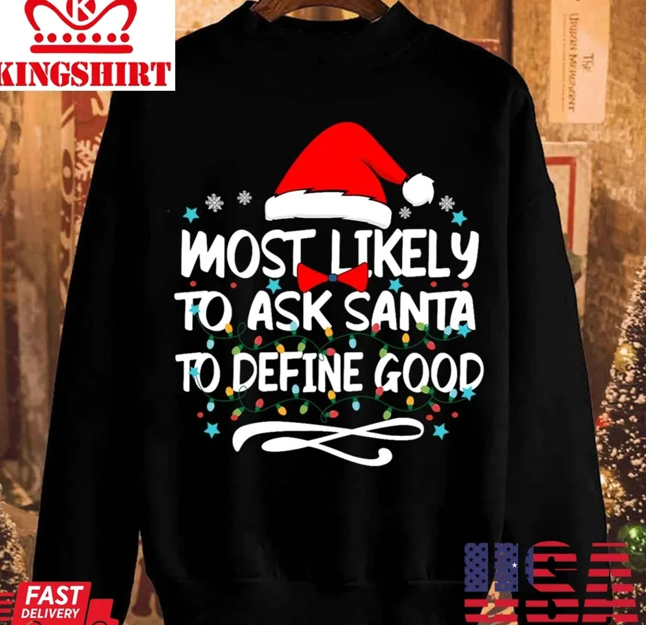 Best Most Likely To Ask Santa To Define Good Family Christmas Lights Unisex Sweatshirt TShirt