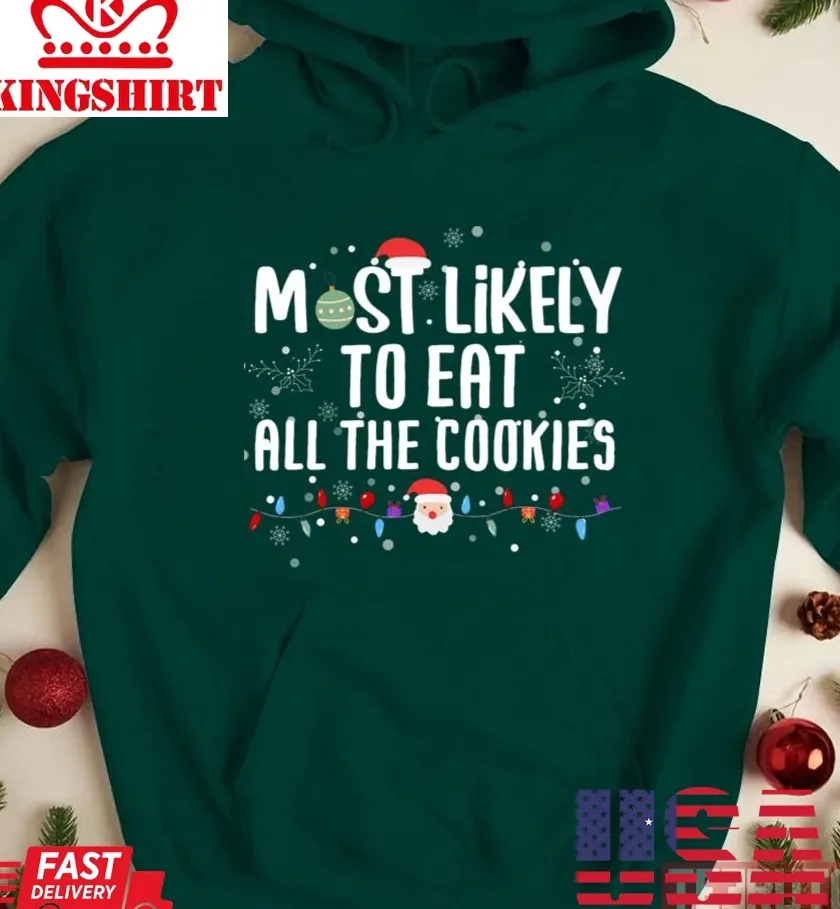 Best Most Likely To Eat All Of The Cookies Christmas Unisex Sweatshirt TShirt