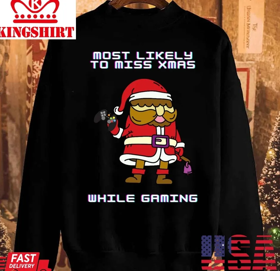 Awesome Most Likely To Miss Christmas While Gaming Unisex Sweatshirt Size up S to 4XL