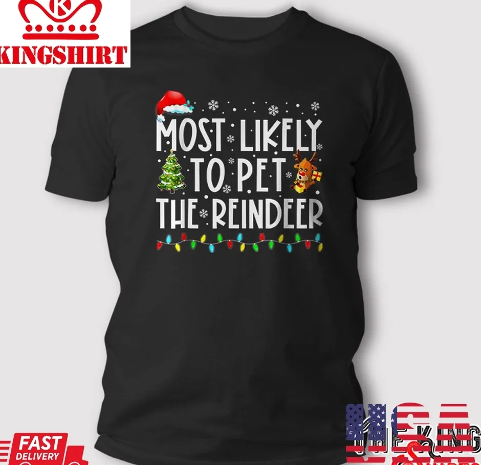 Top Most Likely To Pet The Reindeer Funny Christmas T Shirt Plus Size