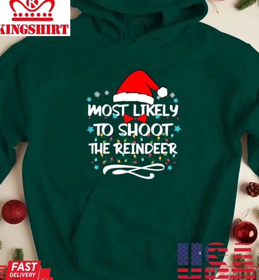 Vote Shirt Most Likely To Shoot The Reindeer Christmas Lights Unisex Sweatshirt Unisex Tshirt