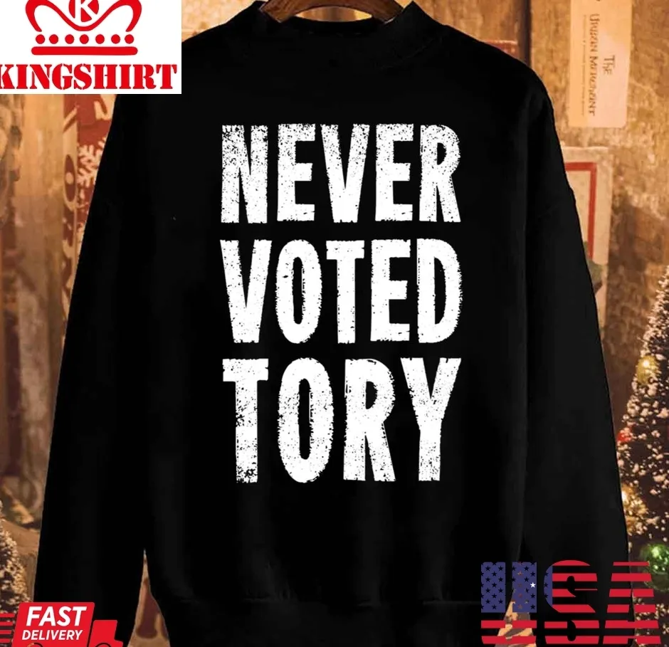 Oh Never Voted Tory Unisex Sweatshirt Size up S to 4XL