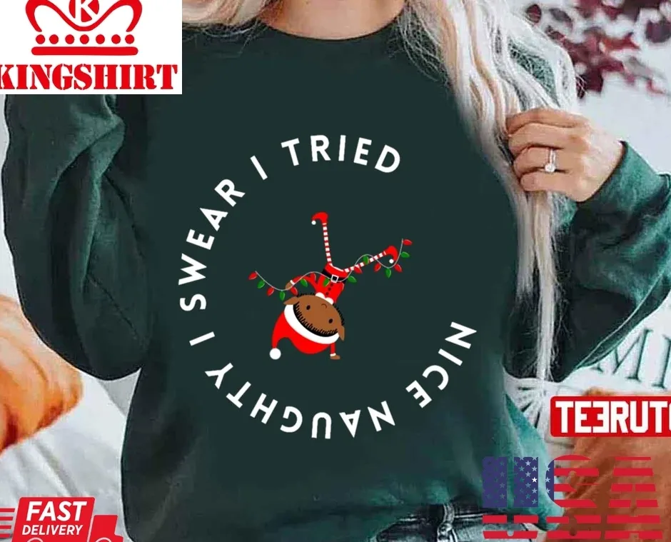 The cool Nice Naughty I Swear I Tried Christmas Elf Unisex Sweatshirt Unisex Tshirt