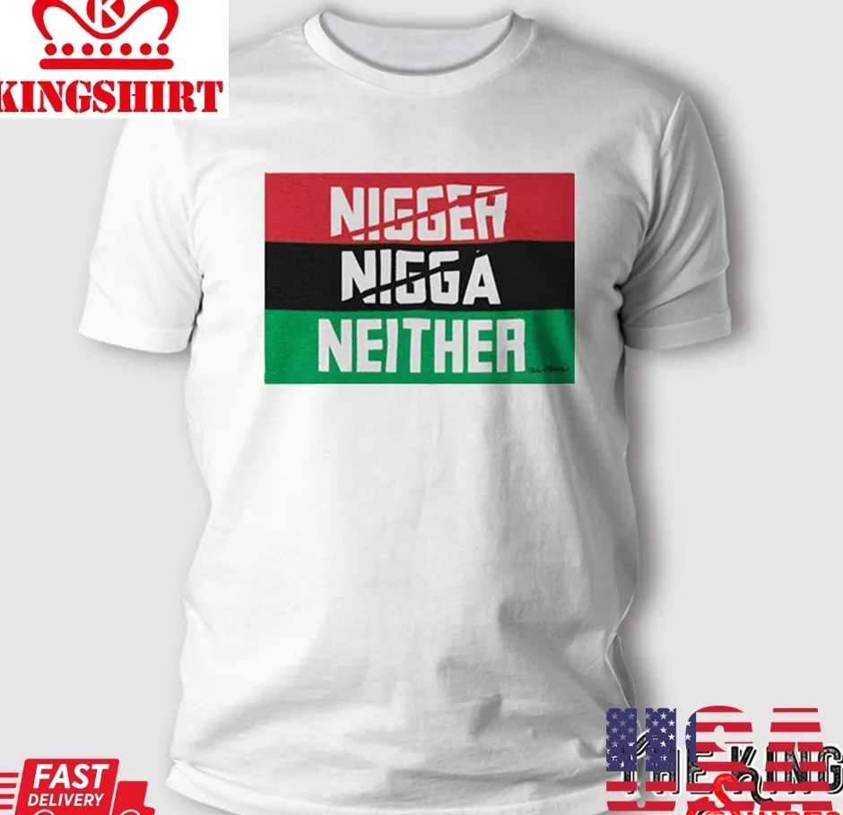 Be Nice Nigger Nigga Neither T Shirt Plus Size