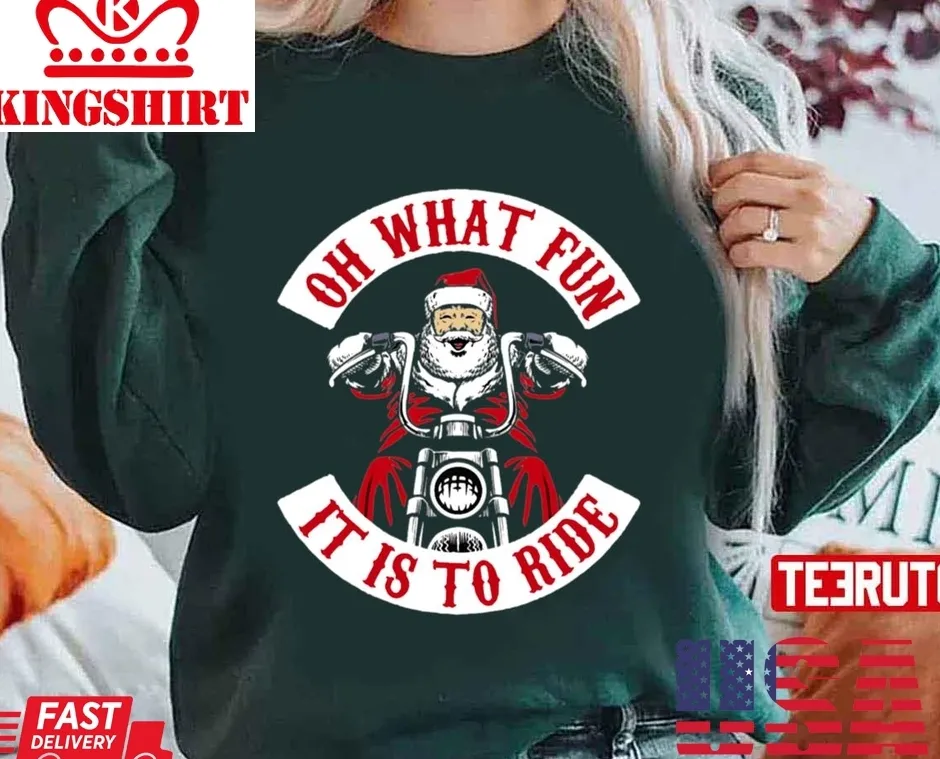 Vote Shirt Oh What Fun Santa On Motorcycle Unisex Sweatshirt Unisex Tshirt