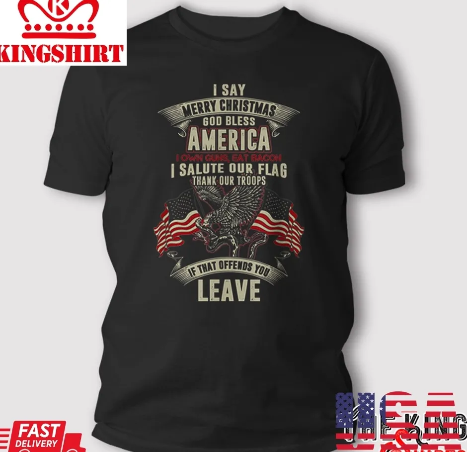 Best Patriotic Military T Shirt, I Say Merry Christmas God Bless America TShirt