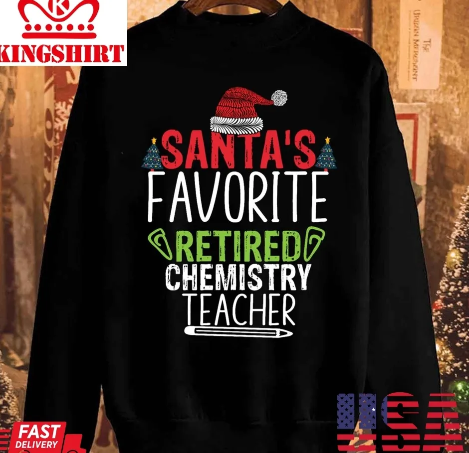 Free Style Santa's Favorite Retired Chemistry Teacher Welder Unisex Sweatshirt Unisex Tshirt