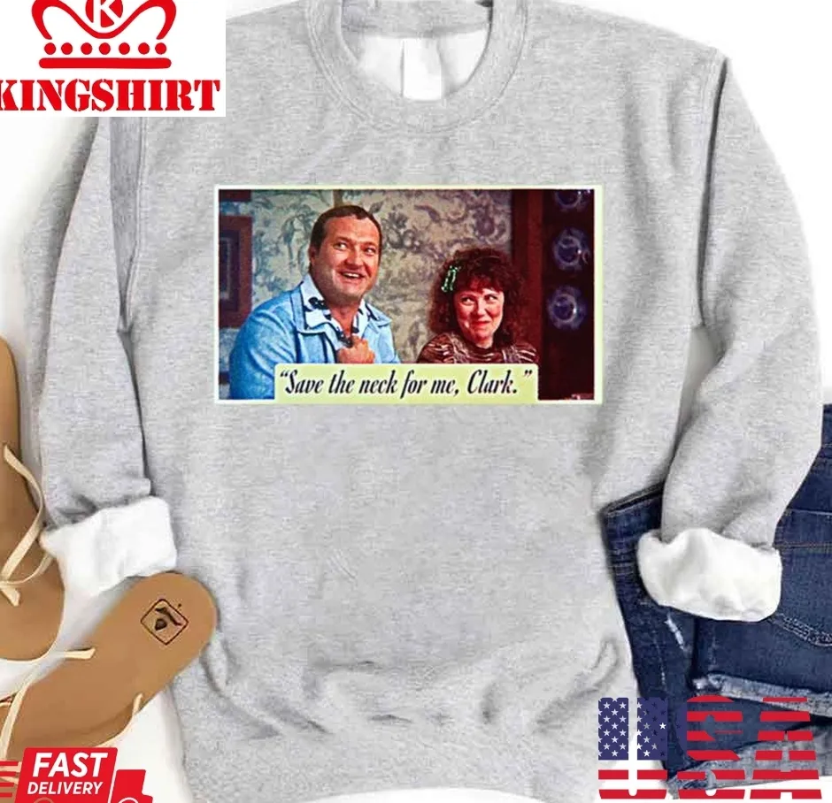 Be Nice Save The Neck For Me Clark Christmas Vacation Unisex Sweatshirt Plus Size