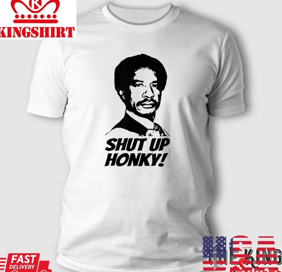 Oh Shut Up Honky George Jefferson T Shirt Size up S to 4XL