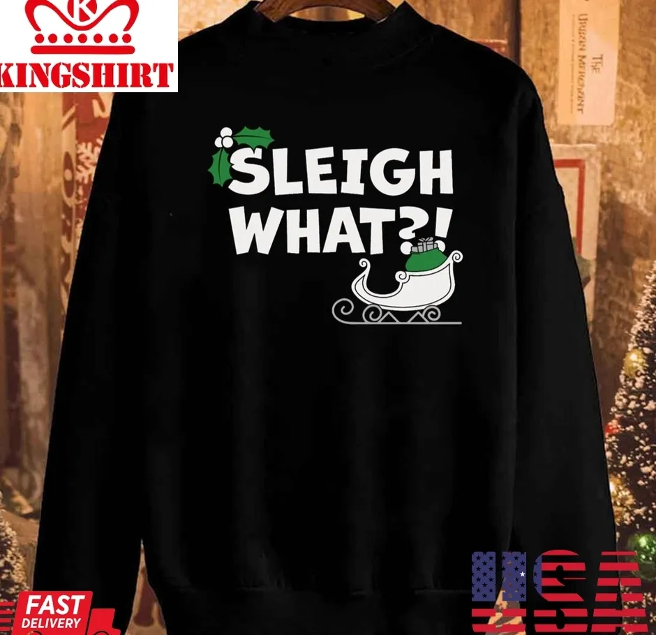 Free Style Sleigh What Christmas Pun Unisex Sweatshirt Unisex Tshirt