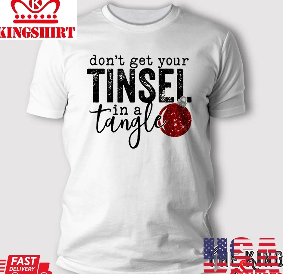 Free Style WomenS DonT Get Your Tinsel In A Tangle T Shirt Unisex Tshirt