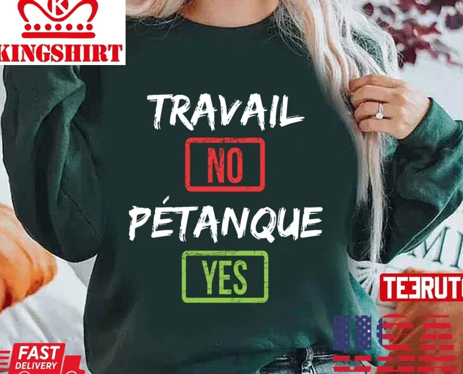 Funny Work No Ptanque Yes Humor Unisex Sweatshirt Plus Size