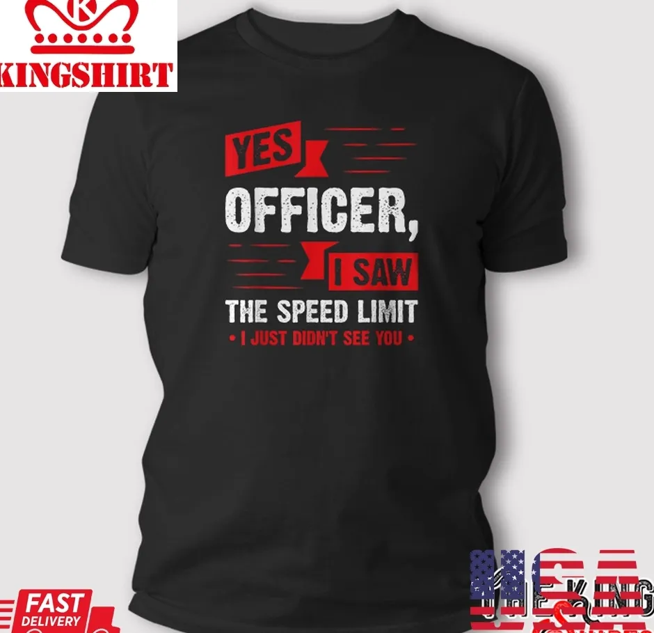 The cool Yes Officer I Saw The Speed Limit Car Enthusiast Gift T Shirt Unisex Tshirt